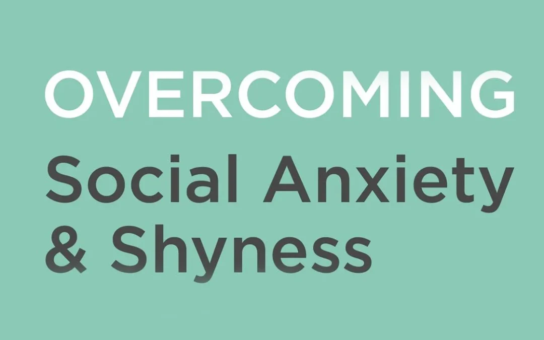 Overcoming Social Anxiety and Shyness